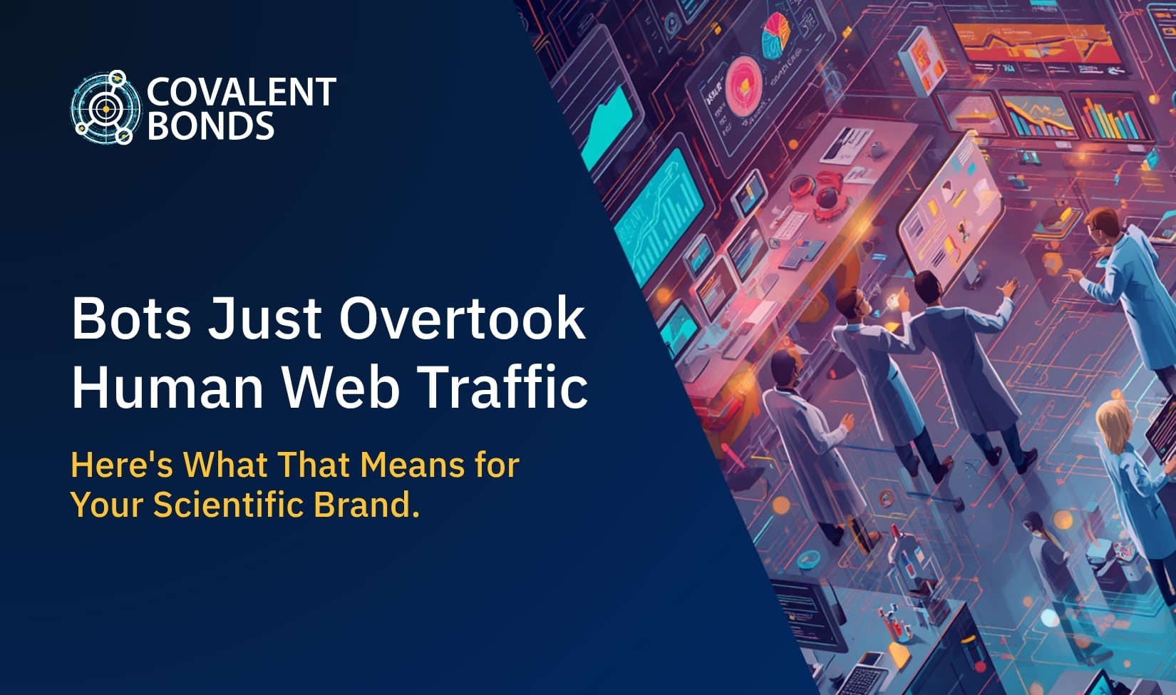 Bots Just Overtook Human Web Traffic. Here's What That Means for Your Scientific Brand.