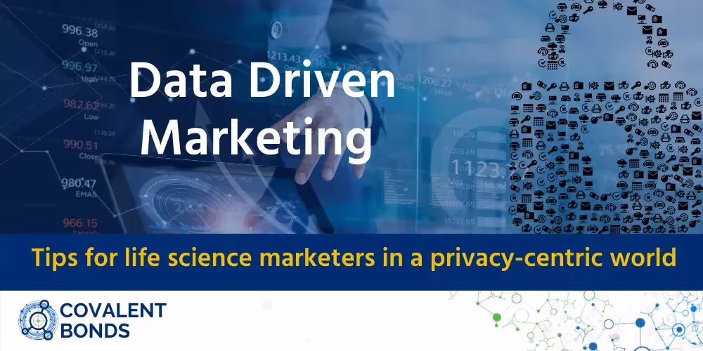 Data Driven Marketing: Tips for life science marketers in a privacy-centric world