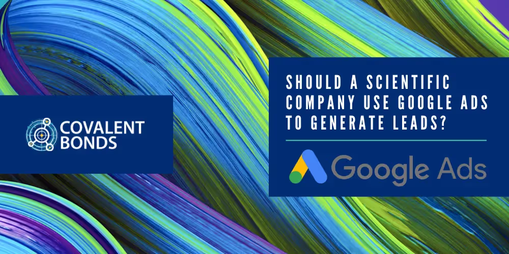 Should a Scientific Company Use Google Ads to Generate Leads?